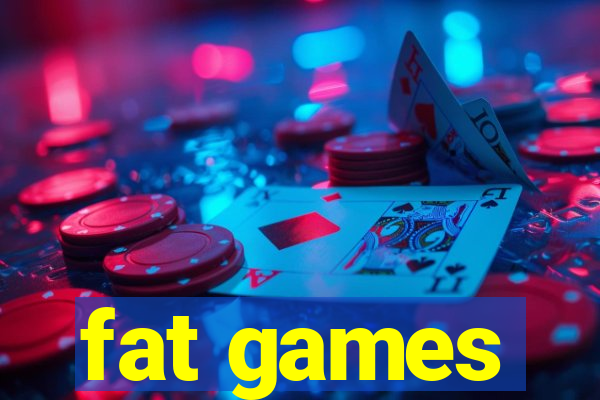 fat games